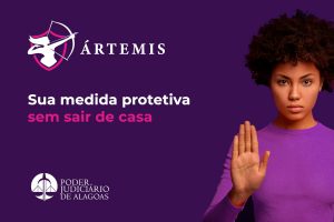 Foto de uma mulher negra com a mão espalmada em sinal de "Pare". Texto: Ártemis. Sua medida protetiva sem sair de casa. Poder Judiciário de Alagoas.