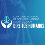 Premiação do Concurso Nacional de Decisões Judiciais e Acórdãos em Direitos Humanos
