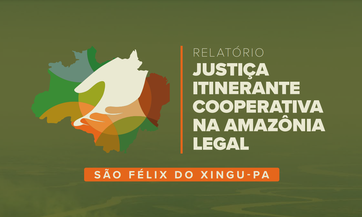 Você está visualizando atualmente CNJ lança relatório da primeira itinerância cooperativa na Amazônia Legal
