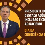 Consciência negra: presidente do CNJ afirma que Judiciário terá  tolerância zero com o racismo