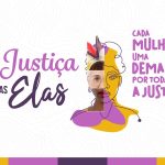 Campanha do CNJ enfatiza o papel da Justiça para as diferentes demandas das mulheres