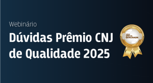 Leia mais sobre o artigo Webinário esclarece aos tribunais sobre Prêmio CNJ de Qualidade 2025