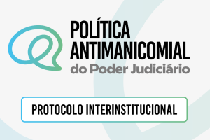 Leia mais sobre o artigo Protocolo traz diretrizes para a implementação de Política Antimanicomial no Judiciário