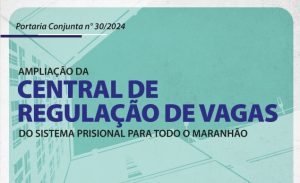 Leia mais sobre o artigo Atuação da Central de Vagas do sistema prisional é ampliada para todo o Maranhão