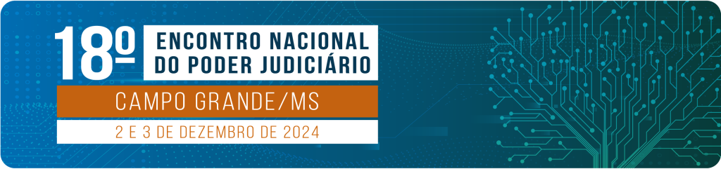 Banner que descreve o Décimo Oitavo Encontro Presencial do Poder Judiciário em Campo Grande, Mato Grosso do Sul, nos dia 2 e 3 de dezembro de 2024