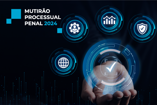 Você está visualizando atualmente Mutirão Processual Penal 2024 tem início nesta sexta (1º/11) em todo Brasil